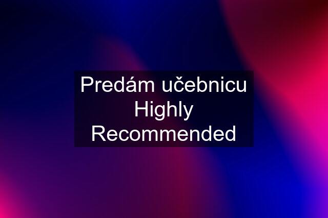 Predám učebnicu Highly Recommended