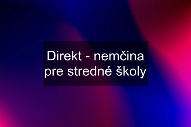 Direkt - nemčina pre stredné školy