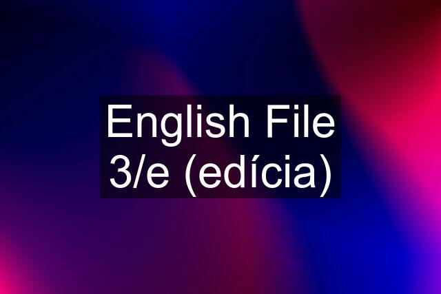 English File 3/e (edícia)