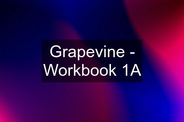 Grapevine - Workbook 1A