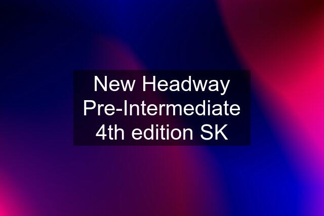 New Headway Pre-Intermediate 4th edition SK