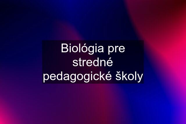 Biológia pre stredné pedagogické školy