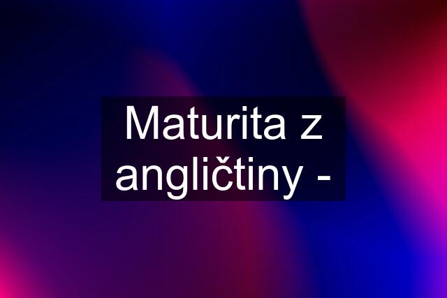 Maturita z angličtiny -