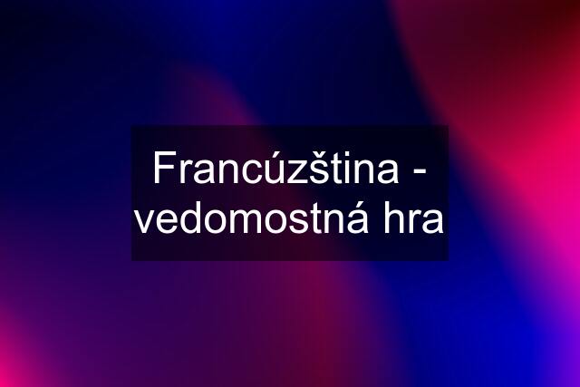 Francúzština - vedomostná hra