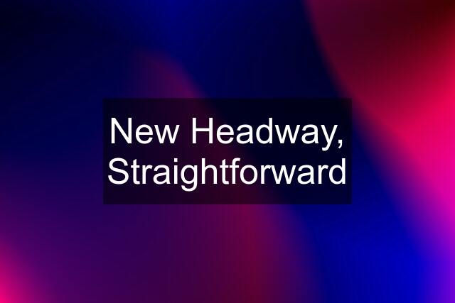 New Headway, Straightforward