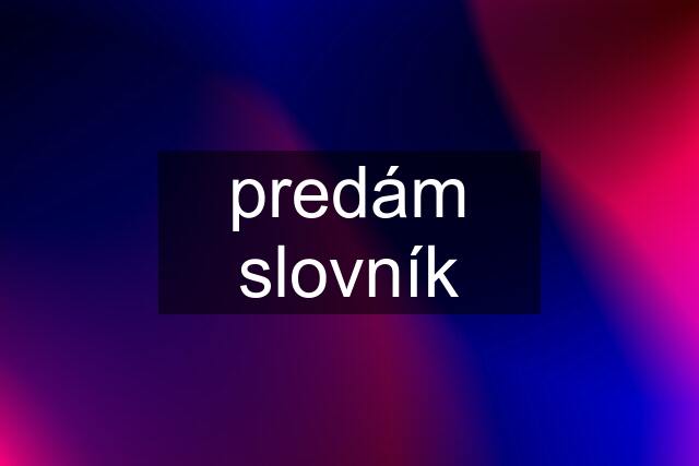 predám slovník