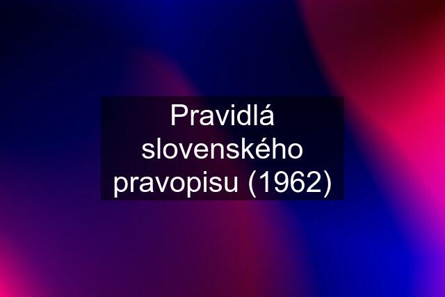 Pravidlá slovenského pravopisu (1962)