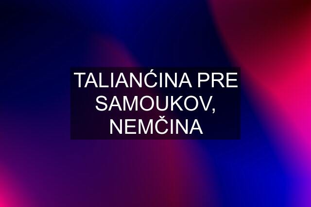 TALIANĆINA PRE SAMOUKOV, NEMČINA