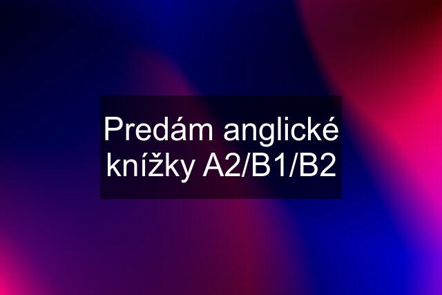 Predám anglické knížky A2/B1/B2