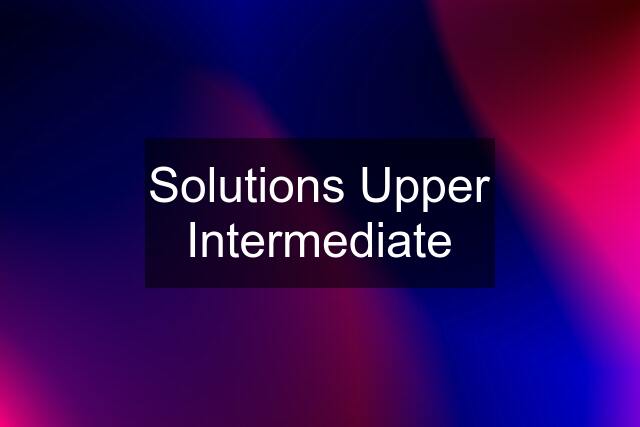 Solutions Upper Intermediate