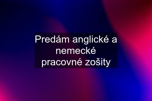 Predám anglické a nemecké pracovné zošity