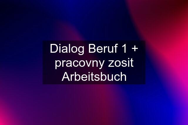 Dialog Beruf 1 + pracovny zosit Arbeitsbuch