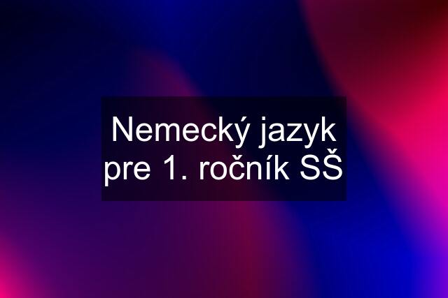 Nemecký jazyk pre 1. ročník SŠ