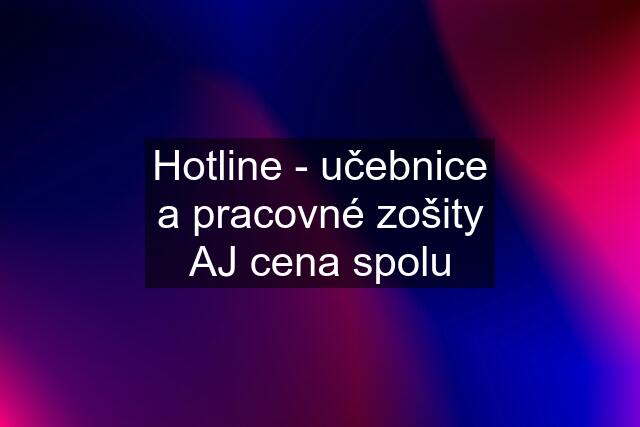 Hotline - učebnice a pracovné zošity AJ cena spolu