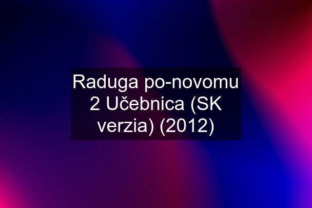 Raduga po-novomu 2 Učebnica (SK verzia) (2012)