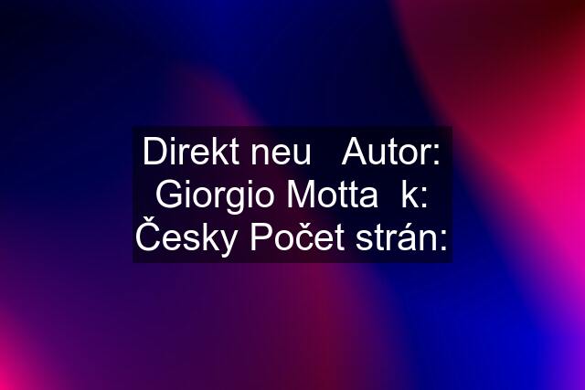 Direkt neu   Autor: Giorgio Motta  k: Česky Počet strán: