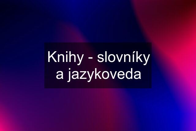 Knihy - slovníky a jazykoveda