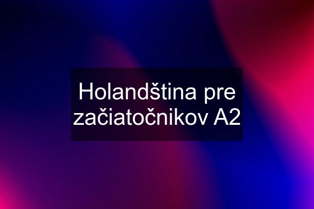 Holandština pre začiatočnikov A2