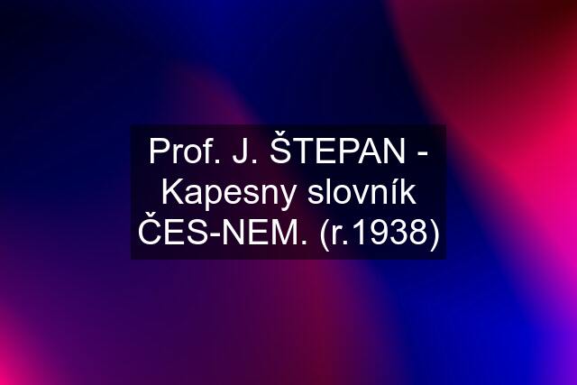 Prof. J. ŠTEPAN - Kapesny slovník ČES-NEM. (r.1938)