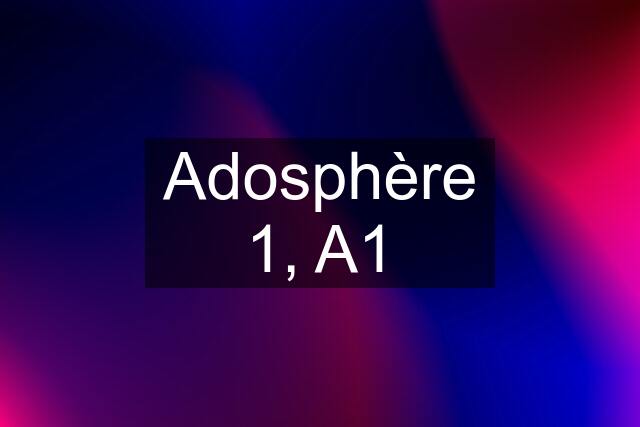 Adosphère 1, A1