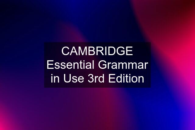 CAMBRIDGE Essential Grammar in Use 3rd Edition