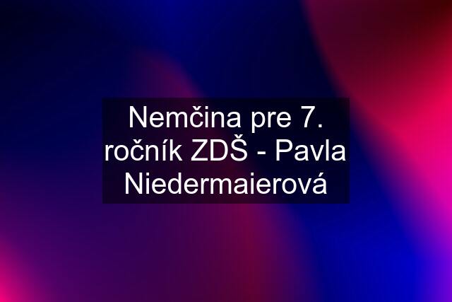 Nemčina pre 7. ročník ZDŠ - Pavla Niedermaierová