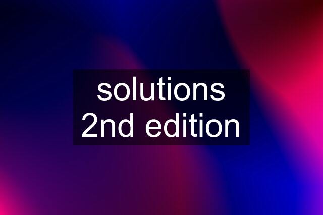 solutions 2nd edition