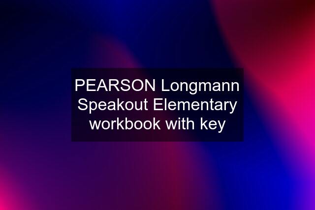 PEARSON Longmann Speakout Elementary workbook with key