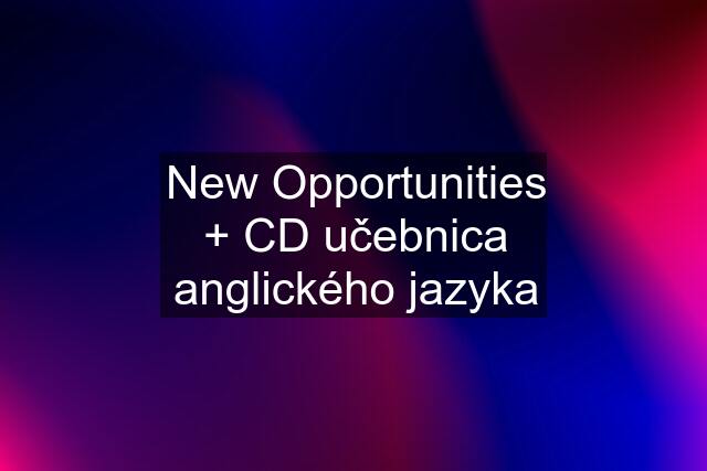 New Opportunities + CD učebnica anglického jazyka