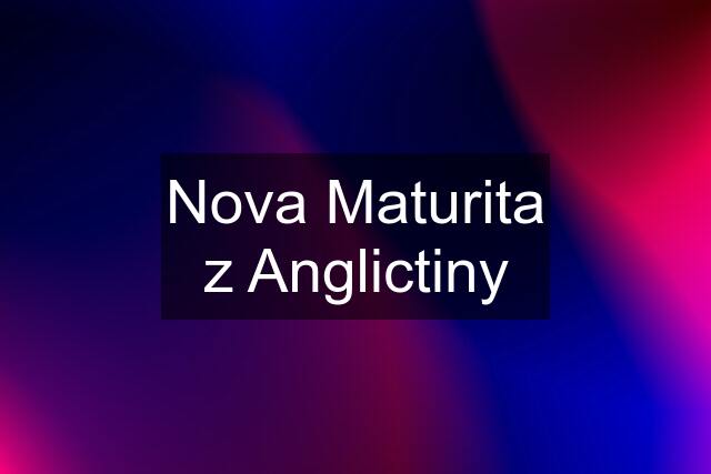 Nova Maturita z Anglictiny