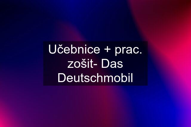 Učebnice + prac. zošit- Das Deutschmobil