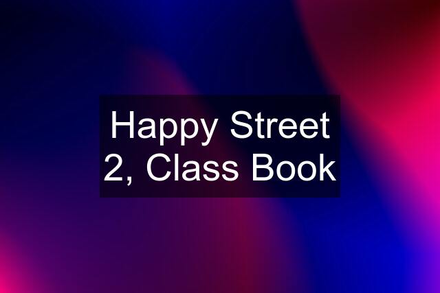 Happy Street 2, Class Book