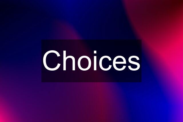 Choices