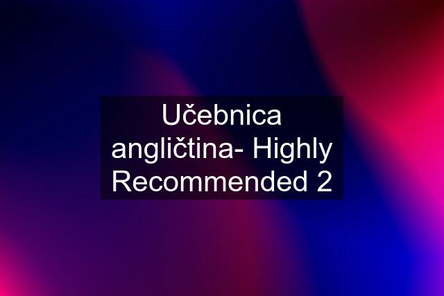 Učebnica angličtina- Highly Recommended 2