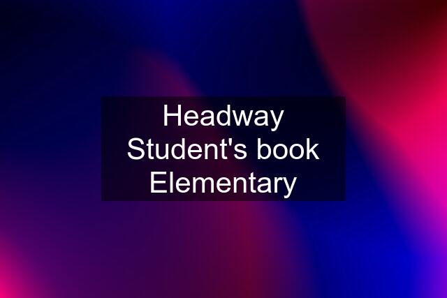 Headway Student's book Elementary