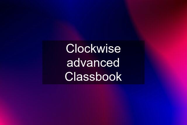 Clockwise advanced Classbook