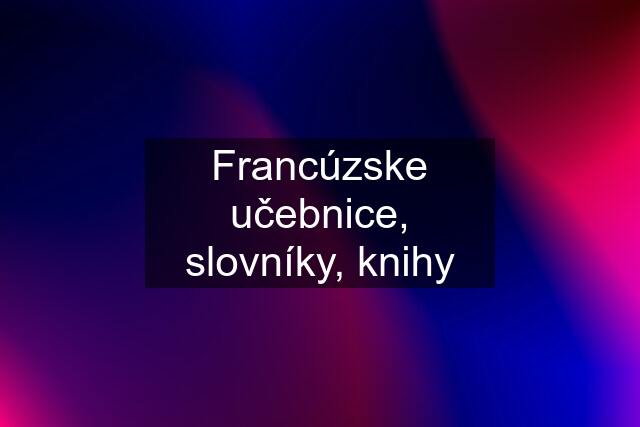 Francúzske učebnice, slovníky, knihy