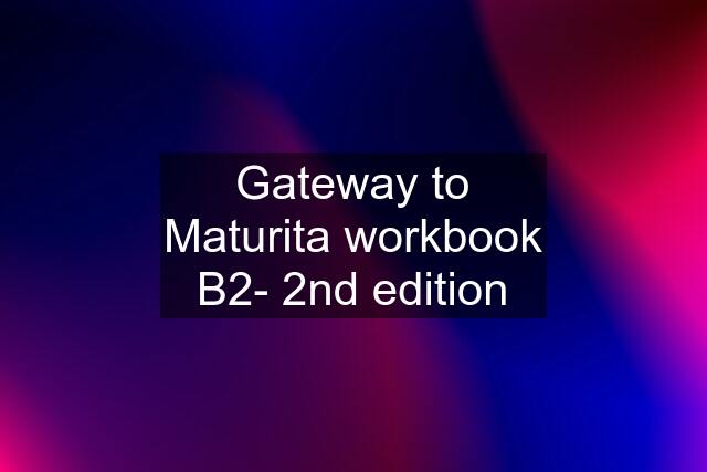 Gateway to Maturita workbook B2- 2nd edition