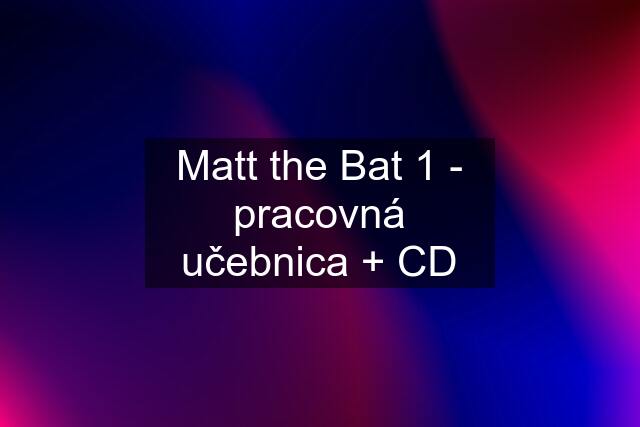 Matt the Bat 1 - pracovná učebnica + CD