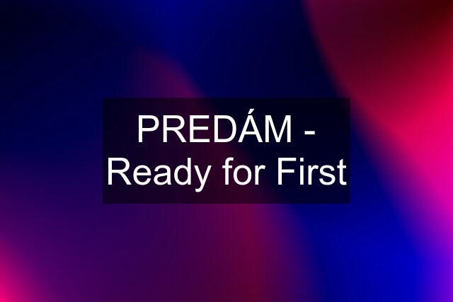 PREDÁM - Ready for First