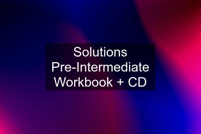 Solutions Pre-Intermediate Workbook + CD