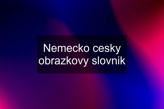 Nemecko cesky obrazkovy slovnik