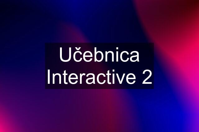 Učebnica Interactive 2