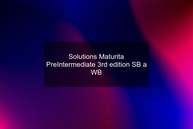 Solutions Maturita PreIntermediate 3rd edition SB a WB