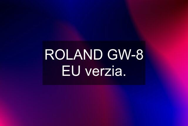 ROLAND GW-8 EU verzia.