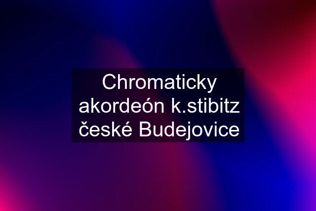 Chromaticky akordeón k.stibitz české Budejovice