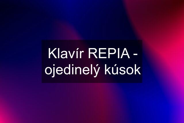 Klavír REPIA - ojedinelý kúsok