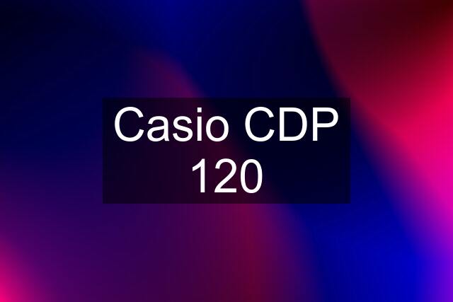 Casio CDP 120