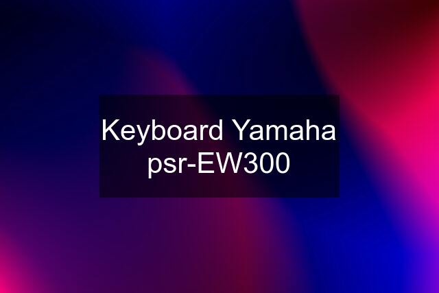 Keyboard Yamaha psr-EW300