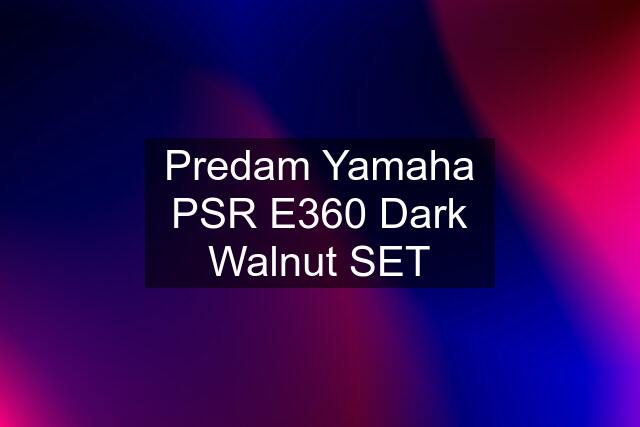 Predam Yamaha PSR E360 Dark Walnut SET